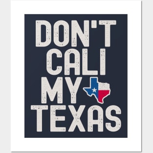 Don't Cali My Texas Posters and Art